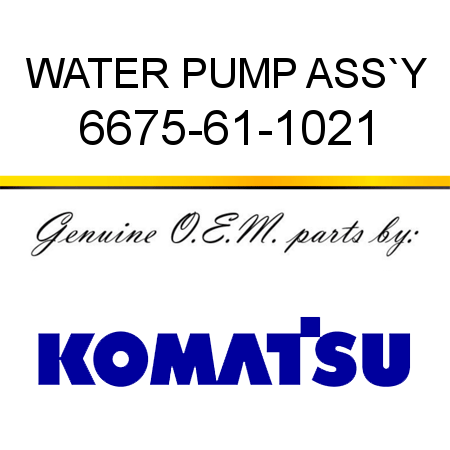WATER PUMP ASS`Y 6675-61-1021