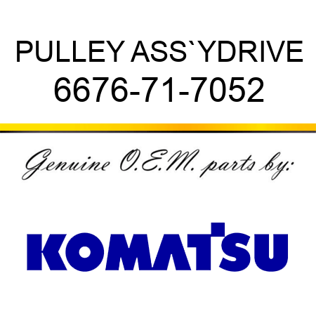 PULLEY ASS`Y,DRIVE 6676-71-7052