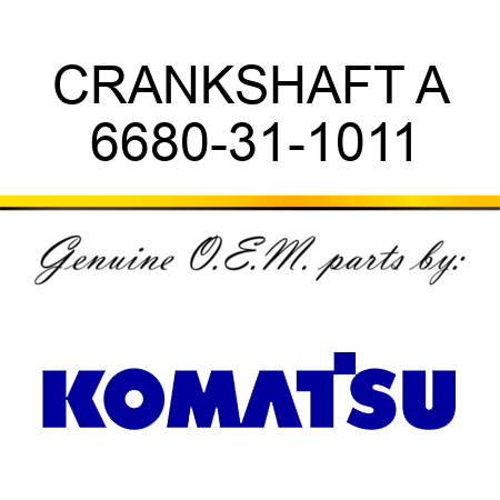 CRANKSHAFT A 6680-31-1011