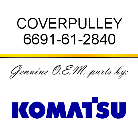 COVER,PULLEY 6691-61-2840
