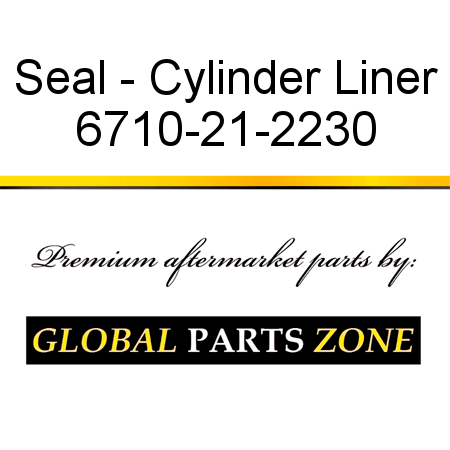 Seal - Cylinder Liner 6710-21-2230