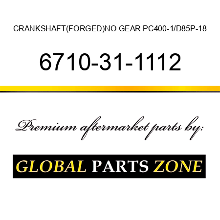 CRANKSHAFT,(FORGED)NO GEAR PC400-1/D85P-18 6710-31-1112