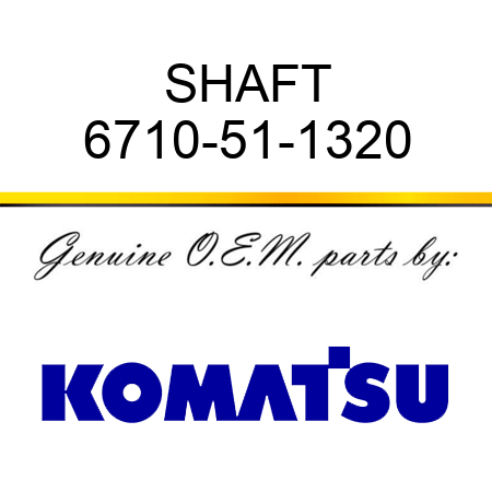 SHAFT 6710-51-1320