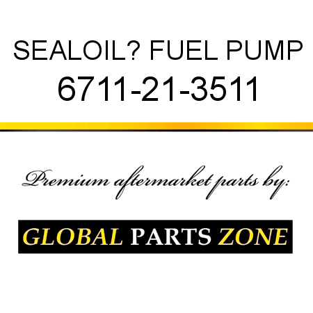 SEAL,OIL? FUEL PUMP 6711-21-3511