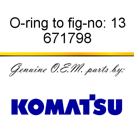 O-ring to fig-no: 13 671798