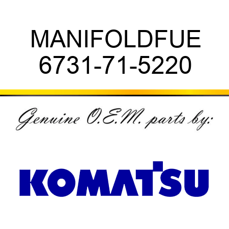 MANIFOLD,FUE 6731-71-5220