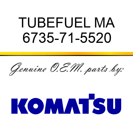 TUBE,FUEL MA 6735-71-5520