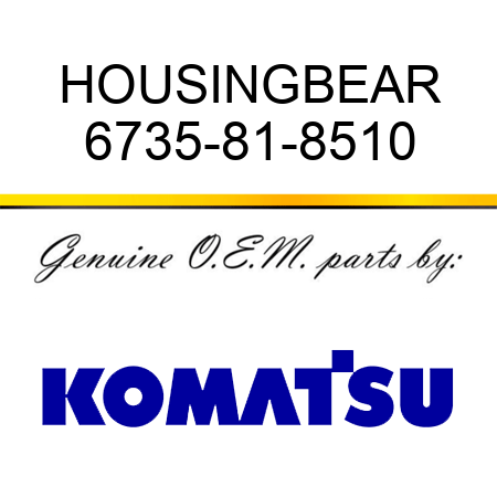 HOUSING,BEAR 6735-81-8510