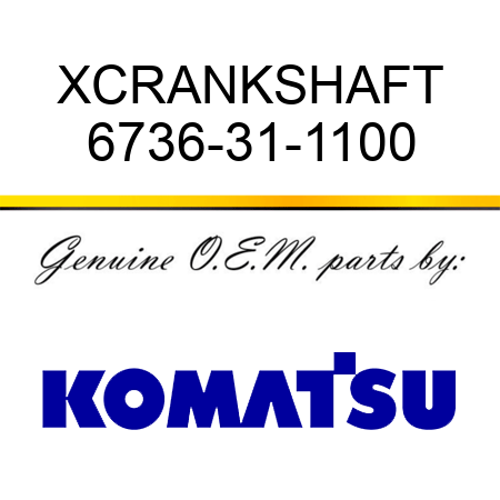 XCRANKSHAFT 6736-31-1100