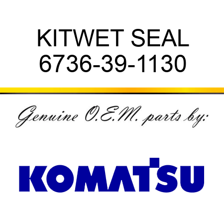 KIT,WET SEAL 6736-39-1130