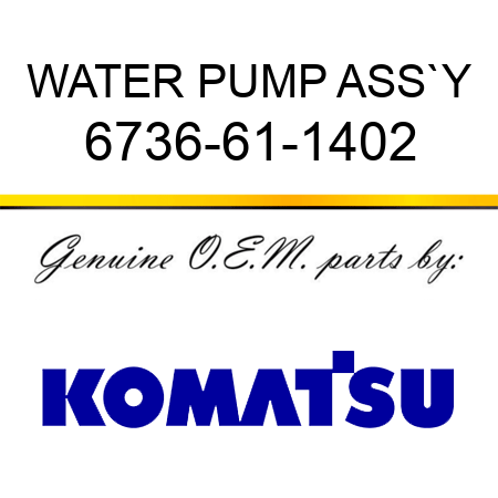 WATER PUMP ASS`Y 6736-61-1402