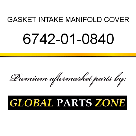 GASKET, INTAKE MANIFOLD COVER 6742-01-0840