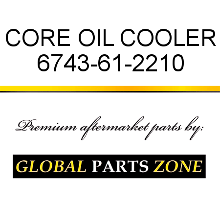 CORE, OIL COOLER 6743-61-2210