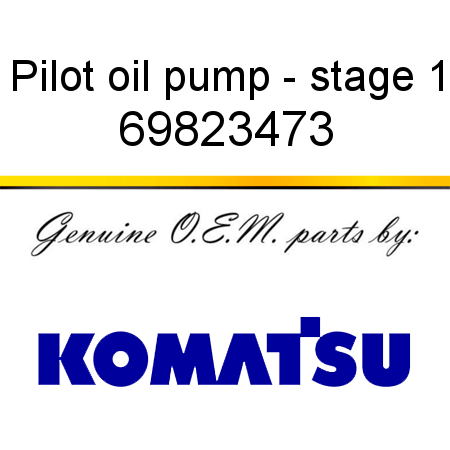 Pilot oil pump - stage 1 69823473