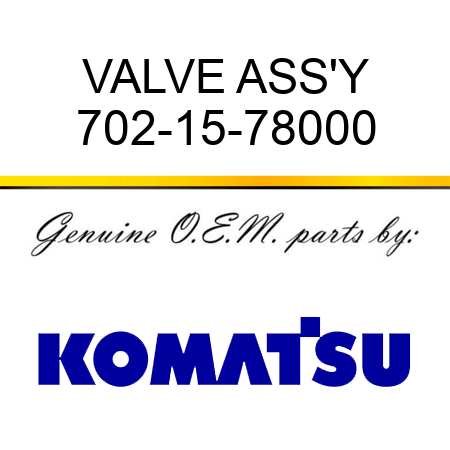 VALVE ASS'Y 702-15-78000