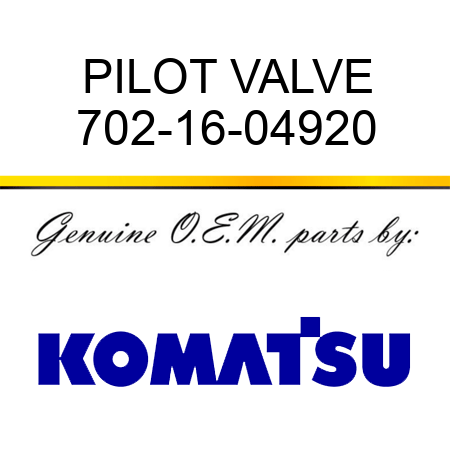 PILOT VALVE 702-16-04920