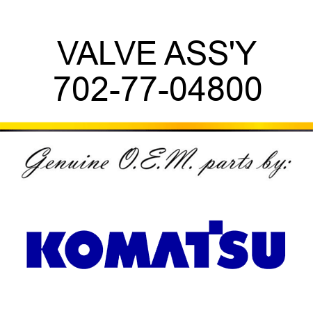 VALVE ASS'Y 702-77-04800