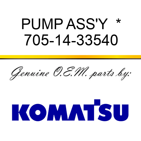 PUMP ASS'Y  * 705-14-33540