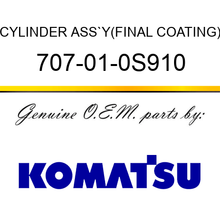 CYLINDER ASS`Y,(FINAL COATING) 707-01-0S910