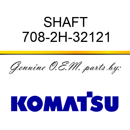 SHAFT 708-2H-32121