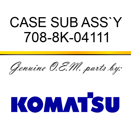 CASE SUB ASS`Y 708-8K-04111