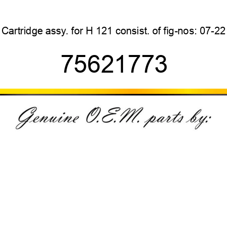 Cartridge assy. for H 121 consist. of fig-nos: 07-22 75621773