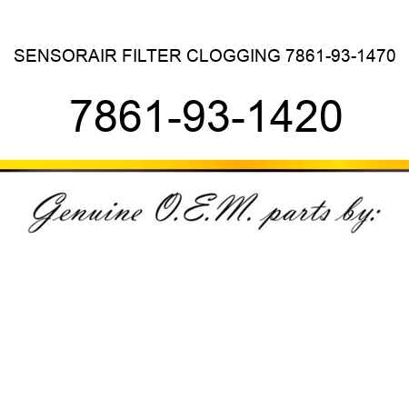 SENSOR,AIR FILTER CLOGGING 7861-93-1470 7861-93-1420