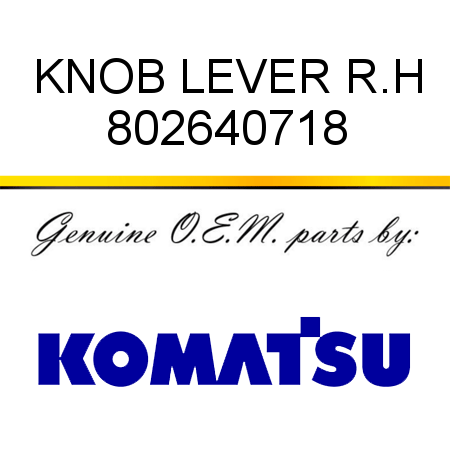 KNOB, LEVER, R.H 802640718