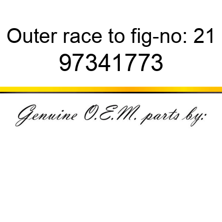 Outer race to fig-no: 21 97341773