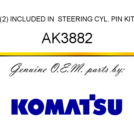 (2) INCLUDED IN  STEERING CYL. PIN KIT AK3882