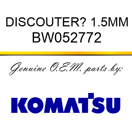 DISC,OUTER? 1.5MM BW052772