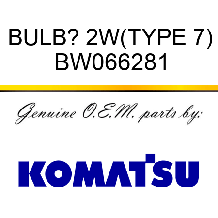 BULB? 2W,(TYPE 7) BW066281