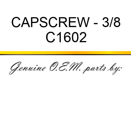 CAPSCREW - 3/8 C1602