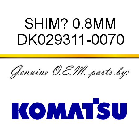 SHIM? 0.8MM DK029311-0070