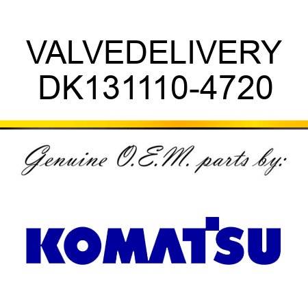 VALVE,DELIVERY DK131110-4720