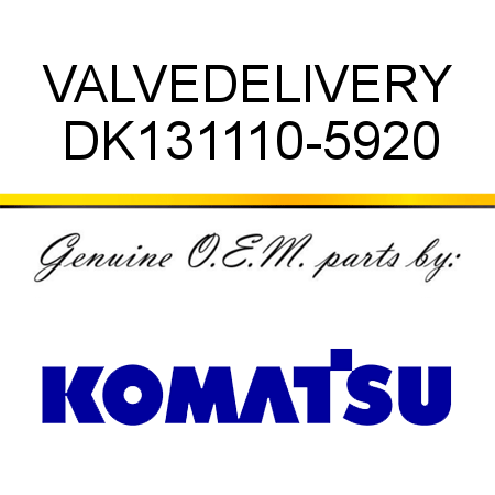 VALVE,DELIVERY DK131110-5920