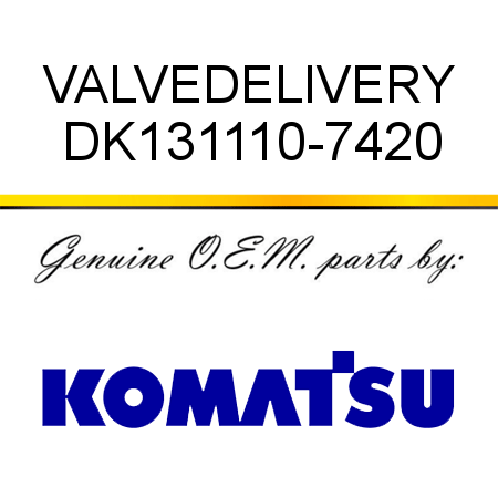 VALVE,DELIVERY DK131110-7420