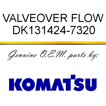 VALVE,OVER FLOW DK131424-7320