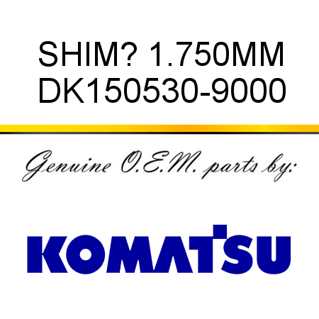 SHIM? 1.750MM DK150530-9000