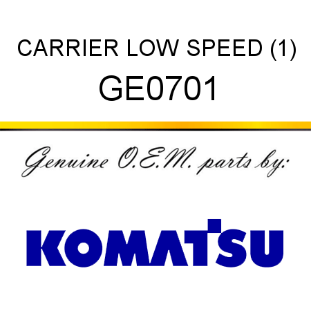 CARRIER, LOW SPEED (1) GE0701