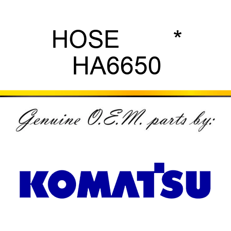 HOSE        * HA6650