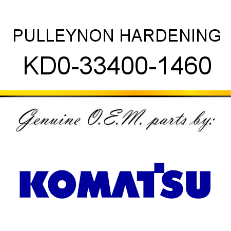 PULLEY,NON HARDENING KD0-33400-1460