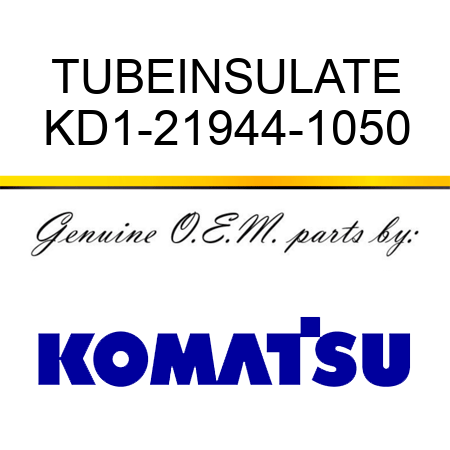 TUBE,INSULATE KD1-21944-1050