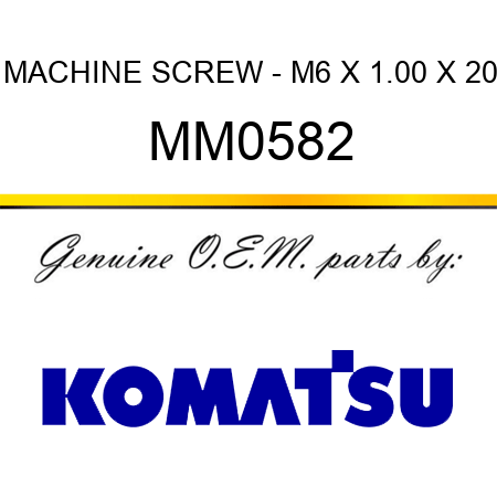 MACHINE SCREW - M6 X 1.00 X 20 MM0582