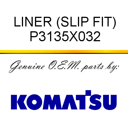 LINER (SLIP FIT) P3135X032