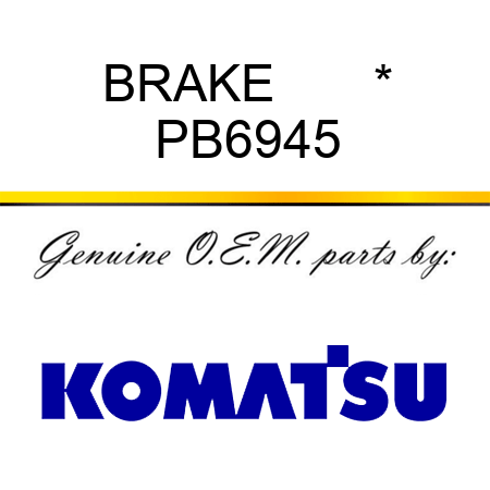 BRAKE       * PB6945