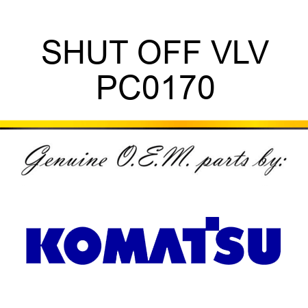 SHUT OFF VLV PC0170