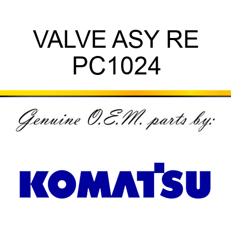 VALVE ASY RE PC1024