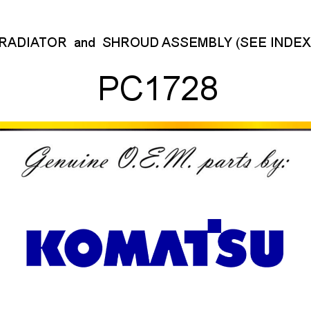 RADIATOR & SHROUD ASSEMBLY (SEE INDEX) PC1728