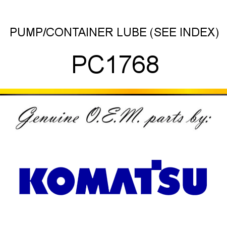 PUMP/CONTAINER, LUBE (SEE INDEX) PC1768